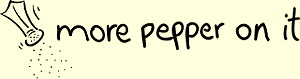 More Pepper On It